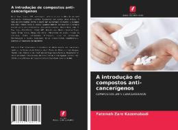 A introdução de compostos anti-cancerígenos di Fatemeh Zare Kazemabadi edito da Edições Nosso Conhecimento