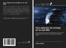 Una solución de anclaje en la red IMS di Nuno Costa edito da Ediciones Nuestro Conocimiento