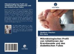 Mikrobiologisches Profil von Infektionen der Brandwunde und des diabetischen Fußes di Shubham Chauhan, Ritu Garg edito da Verlag Unser Wissen