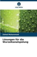 Lösungen für die Wurzelkanalspülung di Zahed Mohammadi edito da Verlag Unser Wissen