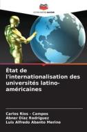 État de l'internationalisation des universités latino-américaines di Carlos Rios - Campos, Abner Díaz Rodríguez, Luis Alfredo Abanto Merino edito da Editions Notre Savoir