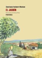El Jardin = The Garden di Constance Fenimore Woolson edito da Editorial Periferica