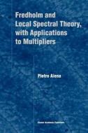 Fredholm and Local Spectral Theory, with Applications to Multipliers di Pietro Aiena edito da Springer Netherlands