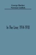 In The Line; 1914-1918 di George Bucher, Norman Gullick edito da Alpha Editions