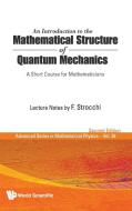 An Introduction to the Mathematical Structure of Quantum Mechanics di F. Strocchi edito da World Scientific Publishing Company