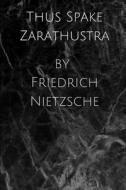 Thus Spake Zarathustra By Friedrich Nietzsche di Friedrich Nietzsche edito da Independently Published