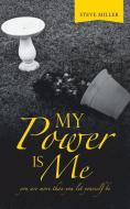 My Power Is Me di Miller Steve Miller edito da Balboa Press