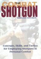Combat Shotgun: Concepts, Skills, and Tactics for Employing Shotguns in Personal Combat edito da Paladin Press