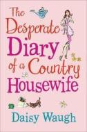 The Desperate Diary Of A Country Housewife di Daisy Waugh edito da Harpercollins Publishers