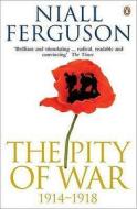 The Pity of War di Niall Ferguson edito da Penguin Books Ltd