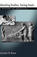 Mending Bodies, Saving Souls: A History of Hospitals di Guenter B. Risse edito da OXFORD UNIV PR