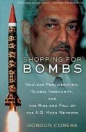 Shopping for Bombs: Nuclear Proliferation, Global Insecurity, and the Rise and Fall of the A.Q. Khan Network di Gordon Corera edito da OXFORD UNIV PR