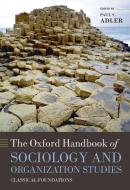 The Oxford Handbook of Sociology and Organization Studies: Classical Foundations di Paul S. Adler edito da OXFORD UNIV PR