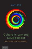 Culture in Law and Development: Nurturing Positive Change di Lan Cao edito da OXFORD UNIV PR