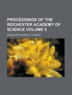 Proceedings Of The Rochester Academy Of Science (volume 5) di Rochester Academy of Science edito da General Books Llc