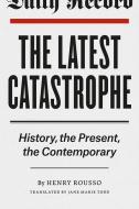 Latest Catastrophe di Henry Rousso edito da The University of Chicago Press
