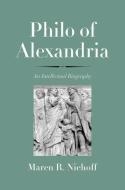 Philo of Alexandria - An Intellectual Biography di Maren R. Niehoff edito da Yale University Press