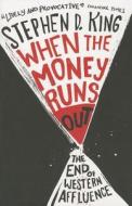 When the Money Runs Out: The End of Western Affluence di Stephen D. King edito da YALE UNIV PR