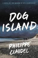 Dog Island di Philippe Claudel edito da LITTLE BROWN & CO