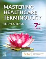 Mastering Healthcare Terminology di Betsy J. Shiland edito da Elsevier - Health Sciences Division