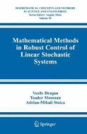 Mathematical Methods In Robust Control Of Linear Stochastic Systems di Vasile Dragan, Toader Morozan, Adrian-Mihail Stoica edito da Springer-verlag New York Inc.