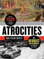 Atrocities: The 100 Deadliest Episodes in Human History di Matthew White edito da W W NORTON & CO