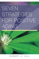 Seven Strategies for Positive Aging di Robert D. Hill edito da W W NORTON & CO