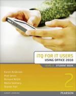 Itq For It Users Level 2 Student Book Office 2010 di Alan Jarvis, Neela Soomary, Allen Kaye, Richard McGill, Karen Anderson edito da Pearson Education Limited