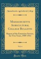 Massachusetts Agricultural College Bulletin, Vol. 4: Report of the Extension Service, for Two Years, 1909-1911 (Classic Reprint) di Massachusetts Agricultural College edito da Forgotten Books