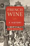 French Wine di Rod Phillips edito da University of California Press