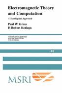 Electromagnetic Theory and Computation di Paul W. Gross, P. Robert Kotiuga, Gross edito da Cambridge University Press