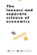 The Inexact and Separate Science of Economics di Daniel M. Hausman edito da Cambridge University Press