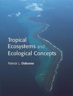Tropical Ecosystems And Ecological Concepts di Patrick L. Osborne edito da Cambridge University Press