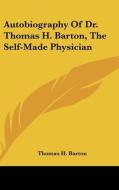 Autobiography Of Dr. Thomas H. Barton, T di THOMAS H. BARTON edito da Kessinger Publishing