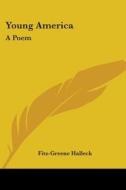 Young America: A Poem di FITZ-GREENE HALLECK edito da Kessinger Publishing