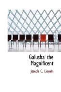 Galusha The Magnificent di Joseph C Lincoln edito da Bibliolife