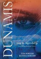 Dunamis: Living the Resurrected Life di Keisha Dawn Sowers, Tim Sowers edito da LIGHTNING SOURCE INC