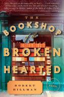 The Bookshop of the Broken Hearted di Robert Hillman edito da G P PUTNAM SONS