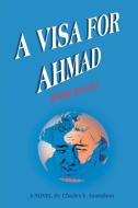A Visa for Ahmad di Charles E. Gustafson edito da iUniverse