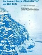 The Seaward Margin of the Belize Barrier and Atoll Reefs di Noel P. James edito da Wiley-Blackwell