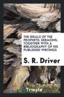 The ideals of the prophets di S. R. Driver edito da Trieste Publishing