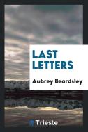 Last Letters of Aubrey Beardsley di Aubrey Beardsley edito da LIGHTNING SOURCE INC