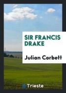 Sir Francis Drake di Julian S. Corbett edito da LIGHTNING SOURCE INC