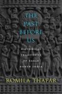 The Past Before Us - Historical Traditions of Early North India di Romila Thapar edito da Harvard University Press