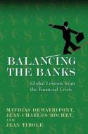 Balancing the Banks - Global Lessons from the Financial Crisis di Mathias Dewatripont edito da Princeton University Press
