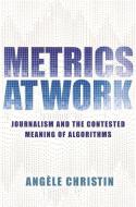 Metrics At Work 8211 Journalism And di Angele Christin edito da Princeton University Press