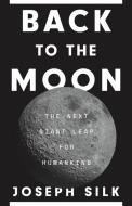 Back To The Moon di Joseph Silk edito da Princeton University Press