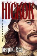 Rosa, J:  Wild Bill Hickok di Joseph G. Rosa edito da University Press of Kansas