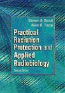 Practical Radiation Protection And Applied Radiobiology di Steven B. Dowd, Elwin R. Tilson edito da Elsevier Health Sciences