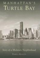Manhattan's Turtle Bay: Story of a Midtown Neighborhood di Pamela Hanlon edito da ARCADIA PUB (SC)